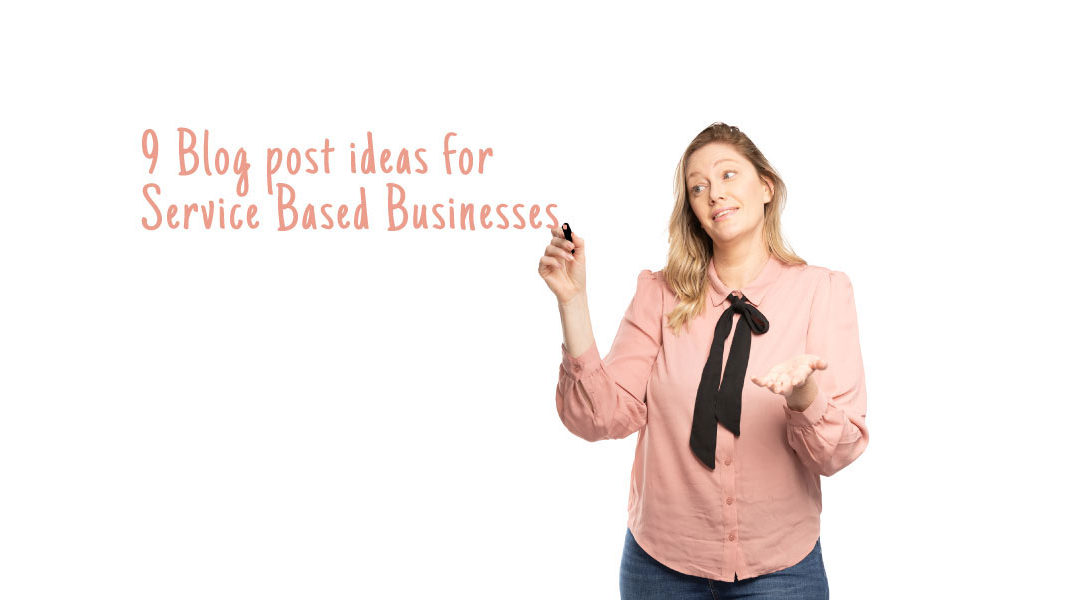 9 Blog post ideas for Service Based Businesses